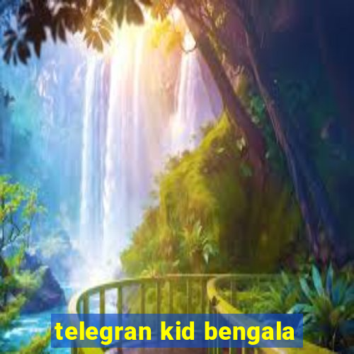 telegran kid bengala